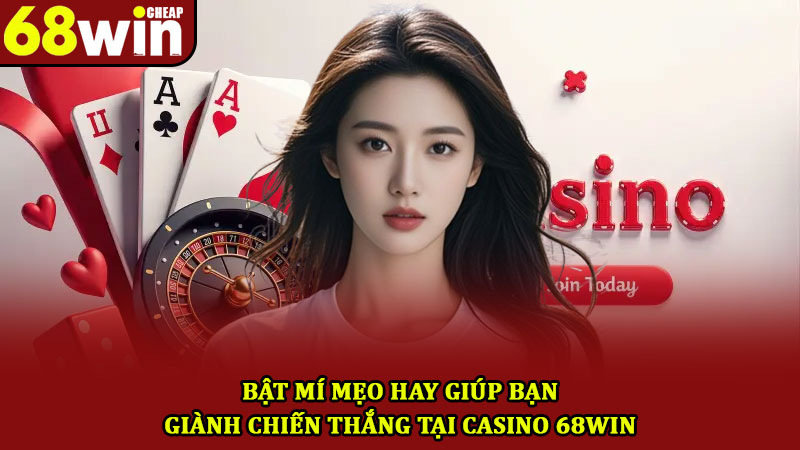 Casino 68win – Tận hưởng không gian giải trí cá cược top đầu 3 Bật mí mẹo hay giúp bạn giành chiến thắng tại Casino 68win