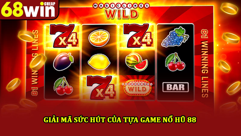 Nổ Hũ 88 – Hình Thức Giải Trí Được Yêu Thích Nhất Tại 68win 3 Giải mã sức hút của tựa game nổ hũ 88