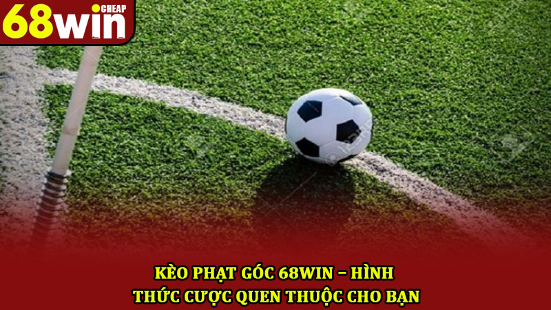 Kèo Phạt Góc 68win – Hình Thức Cược Quen Thuộc Cho Bạn 1 Kèo Phạt Góc 68win – Hình Thức Cược Quen Thuộc Cho Bạn