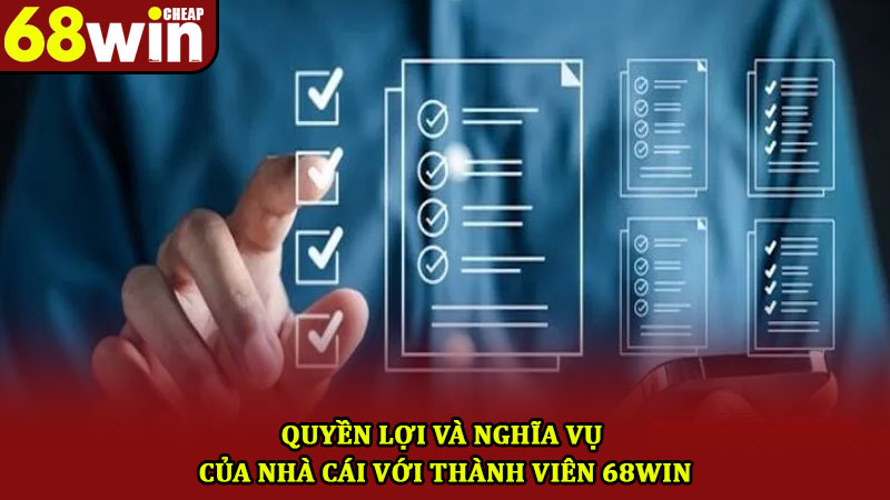 Điều Khoản 68win Và Những Thông Tin Hội Viên Cần Nhớ Rõ 3 Quyền lợi và nghĩa vụ của nhà cái với thành viên 68win