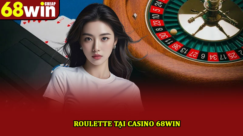 Casino 68win – Tận hưởng không gian giải trí cá cược top đầu 2 Roulette tại Casino 68win