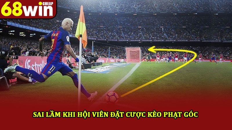 Kèo Phạt Góc 68win – Hình Thức Cược Quen Thuộc Cho Bạn 4 Sai lầm khi hội viên đặt cược kèo phạt góc