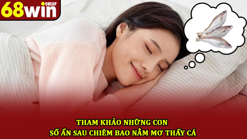 Nằm Mơ Thấy Cá – Top 5 Giải Mã Cực Hay Cùng Nhà Cái 68win 3 Tham khảo những con số ẩn sau chiêm bao nằm mơ thấy cá