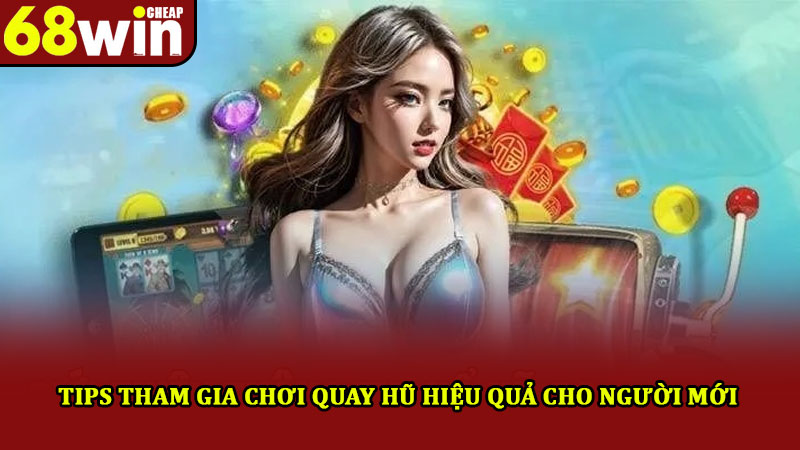 Nổ Hũ 88 – Hình Thức Giải Trí Được Yêu Thích Nhất Tại 68win 4 Tips tham gia chơi quay hũ hiệu quả cho người mới