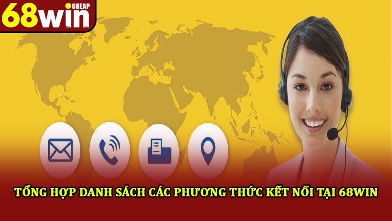 Liên Hệ 68win – Dịch Vụ Chăm Sóc Khách Hàng Nhiệt Tình 24/7 2 Tổng hợp danh sách các phương thức kết nối tại 68win