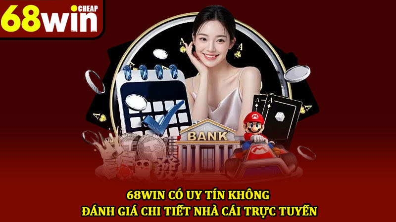 68win có uy tín không - Đánh giá chi tiết nhà cái trực tuyến 1 68win có uy tín không - Đánh giá chi tiết nhà cái trực tuyến