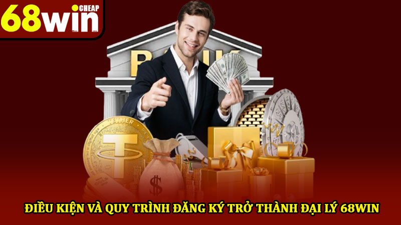 Đại lý 68win - Cơ hội hợp tác sinh lợi dành cho mọi đối tác 2 Điều kiện và quy trình đăng ký trở thành đại lý 68win