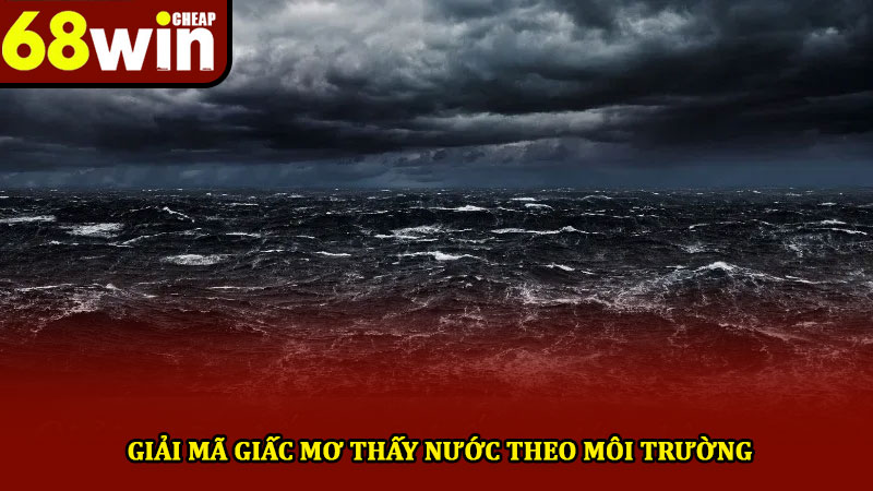 Mơ thấy nước đánh gì - Giải mã ý nghĩa và thông điệp giấc mơ 3 Giải mã giấc mơ thấy nước theo môi trường