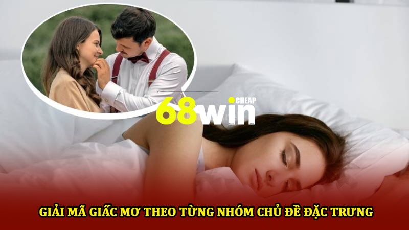 Giải mã giấc mơ tại 68win - Khám phá ý nghĩa thú vị hàng đầu 3 Giải mã giấc mơ theo từng nhóm chủ đề đặc trưng
