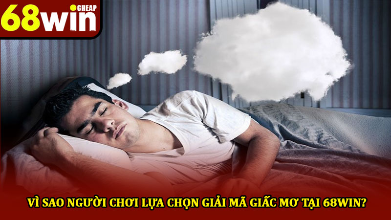 Giải mã giấc mơ tại 68win - Khám phá ý nghĩa thú vị hàng đầu 2 Vì sao người chơi lựa chọn giải mã giấc mơ tại 68win?
